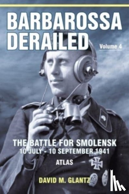 Glantz, David M - Barbarossa Derailed: The Battle for Smolensk 10 July-10 September 1941 Volume 4