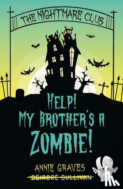 Graves, Annie, Sullivan, Deirdre - The Nightmare Club: Help! My Brother's a Zombie