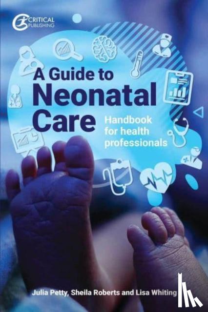 Petty, Julia, Whiting, Lisa, Roberts, Sheila - A Guide to Neonatal Care