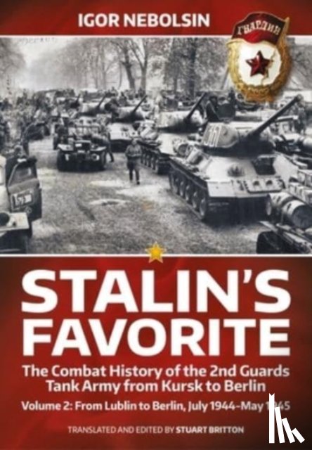 Nebolsin, Igor - Stalin’s Favorite: The Combat History of the 2nd Guards Tank Army from Kursk to Berlin