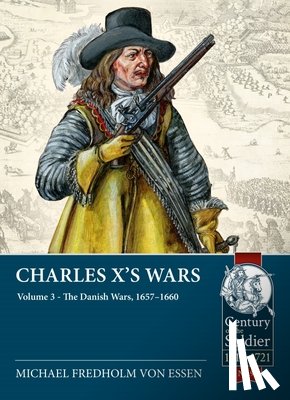Fredholm Von Essen, Michael - Charles X's Wars: Volume 3 - The Danish Wars, 1657-1660