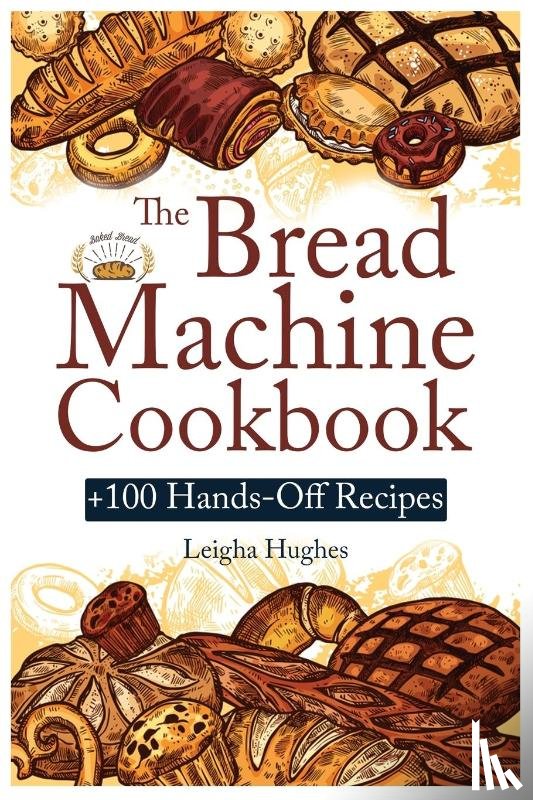 Hughes, Leigha - The Bread Machine Cookbook