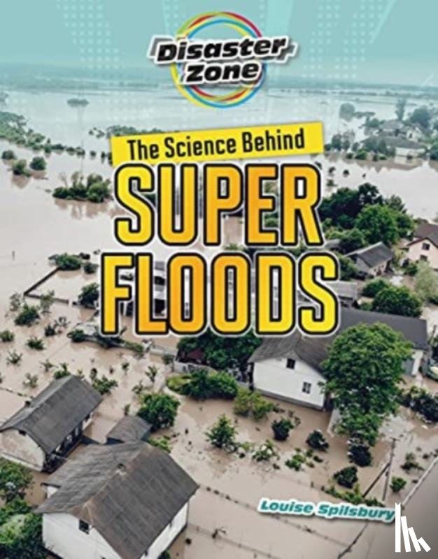 Spilsbury, Louise A - The Science Behind Super Floods