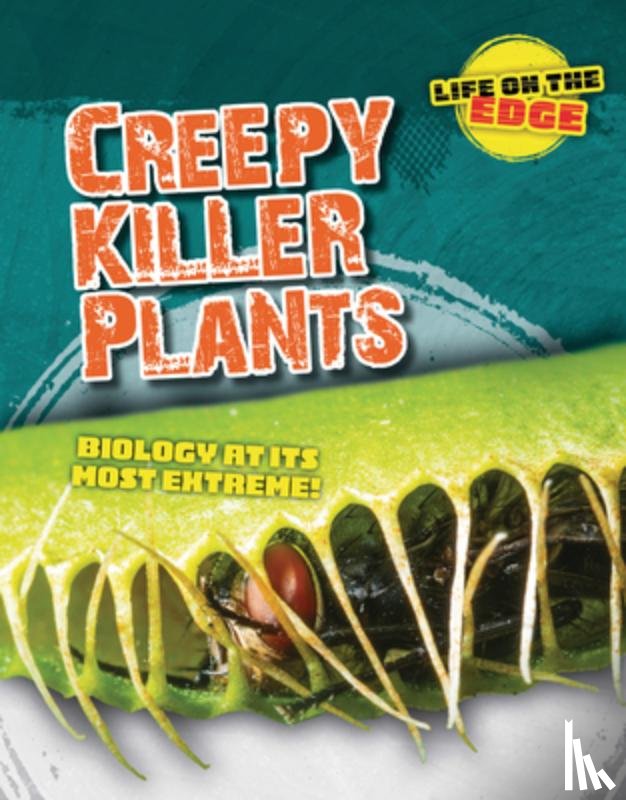 Spilsbury, Louise A. - Creepy Killer Plants: Biology at Its Most Extreme!