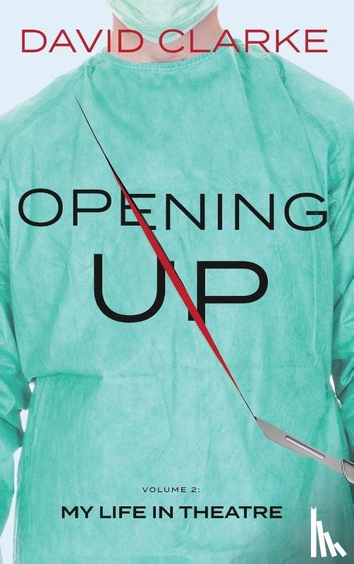 Clarke, David - Opening Up - My Life in Theatre