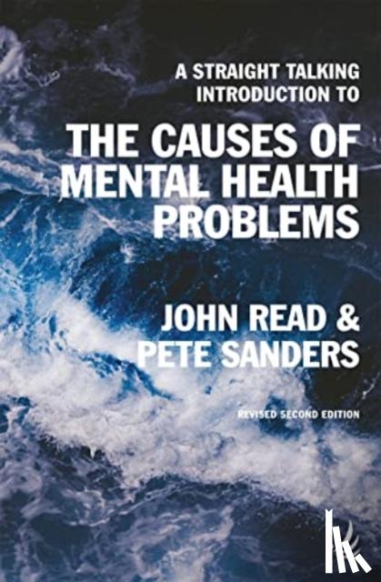 Read, John, Sanders, Pete - A Straight Talking Introduction to the Causes of Mental Health Problems (2nd edition)
