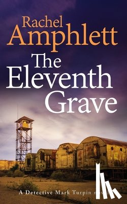Amphlett, Rachel - The Eleventh Grave: A Detective Mark Turpin crime thriller