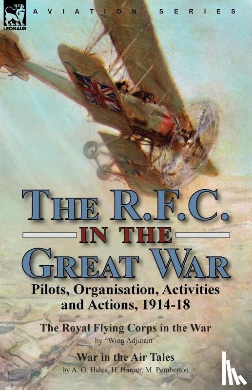 Adjutant, Wing, Hales, A G, Harper, H - The R.F.C. in the Great War