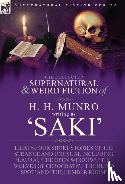 Munro, H H, Saki, Writing As - The Collected Supernatural and Weird Fiction of H. H. Munro (Saki)