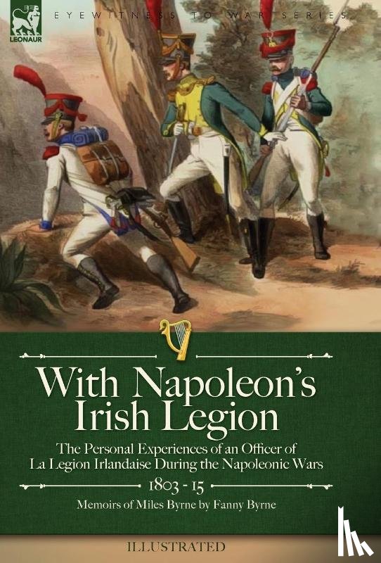 Byrne, Miles, Byrne, Fanny - Byrne, M: With Napoleon's Irish Legion