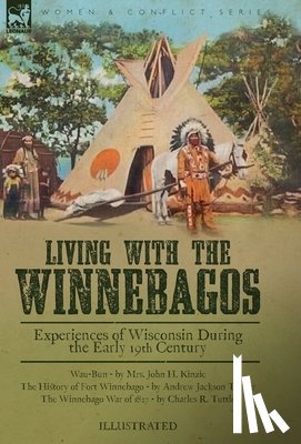 Kinzie, John H, Turner, Andrew Jackson, Tuttle, Charles R - Living With the Winnebagos