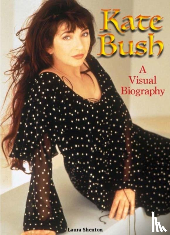 Shenton, Laura - Kate Bush: A Visual Biography
