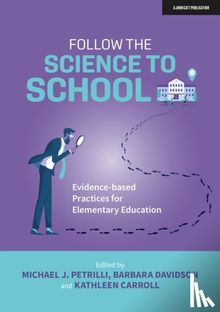 Davidson, Barbara, Carroll, Kathleen, Petrilli, Michael J. - Follow the Science to School: Evidence-based Practices for Elementary Education
