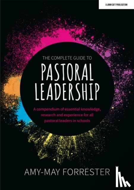 Forrester, Amy-May - The Complete Guide to Pastoral Leadership: A compendium of essential knowledge, research and experience for all pastoral leaders in schools