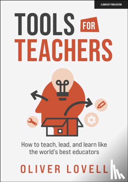 Lovell, Oliver - Tools for Teachers: How to teach, lead, and learn like the world's best educators