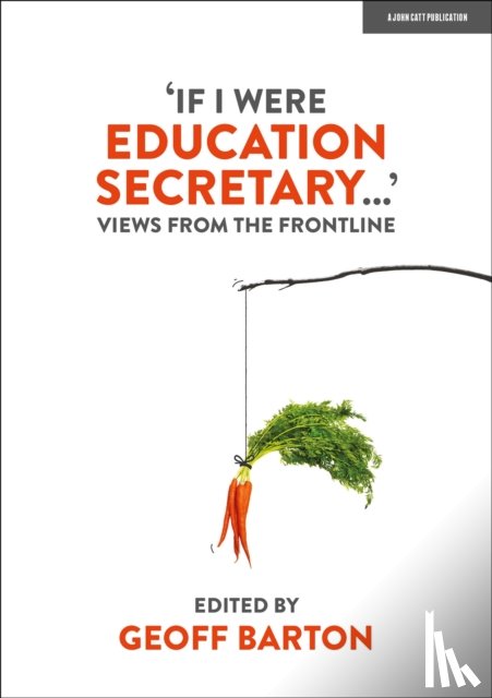 Barton, Geoff - 'If I Were Education Secretary...': Views from the frontline
