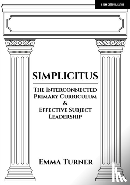 Turner, Emma - Simplicitus: The Interconnected Primary Curriculum & Effective Subject Leadership