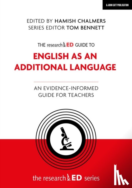 Chalmers, Hamish, Bennett, Tom - The researchED Guide to English as an Additional Language: An evidence-informed guide for teachers