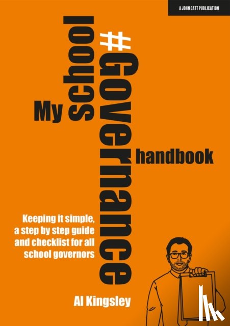 Kingsley, Al - My School Governance Handbook: Keeping it simple, a step by step guide and checklist for all school governors