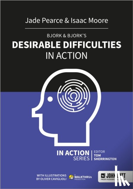 Moore, Isaac, Pearce, Jade - Bjork & Bjork’s Desirable Difficulties in Action