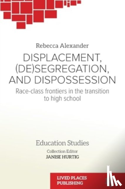 Alexander, Rebecca - Displacement, (De)segregation, and Dispossession