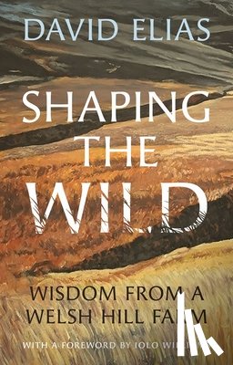 Elias, David - Shaping the Wild