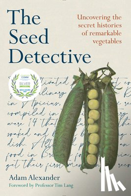 Alexander, Adam - The Seed Detective: Uncovering the Secret Histories of Remarkable Vegetables