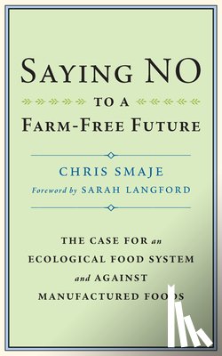 Smaje, Chris - Saying NO to a Farm-Free Future