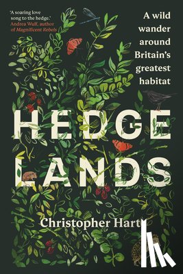Hart, Christopher - Hedgelands: A Wild Wander Around Britain's Greatest Habitat