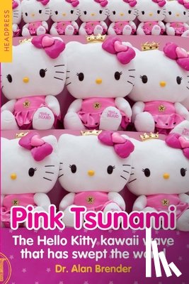 Brender, Alan - Pink Tsunami: The Hello Kitty Kawaii Wave That Has Swept the World