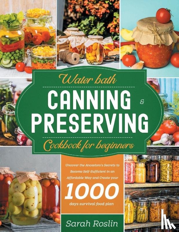 Roslin, Sarah - Water Bath Canning & Preserving Cookbook for Beginners