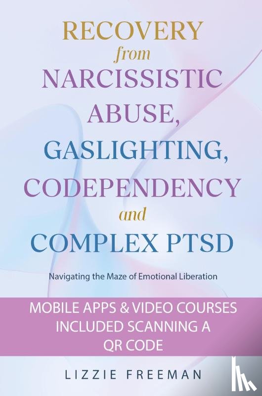 Freeman, Lizzie - Recovery From Narcissistic Abuse, Gaslighting, Codependency and Complex PTSD
