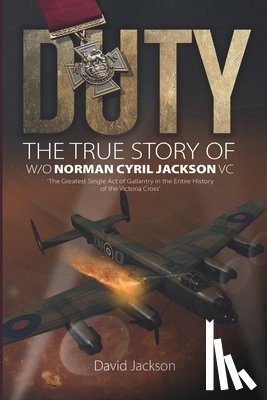 Jackson, David - Duty: The True Story of W/O Norman Cyril Jackson VC