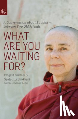 Kirchner, Irmgard, Bhikkuni, Santacitta - What Are You Waiting For?