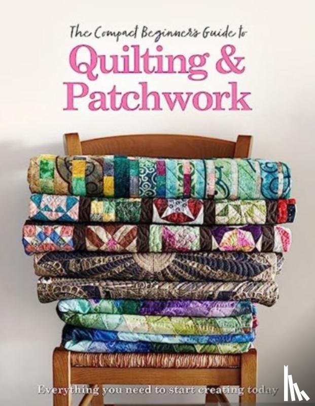 Best, Amy, Westlake, Hannah - The Compact Beginner's Guide to Quilting & Patchwork