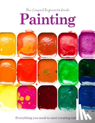 Grafton, Phillipa - Painting: The Compact Beginner's Guide