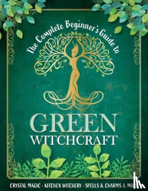  - The Complete Beginner's Guide to Green Witchcraft