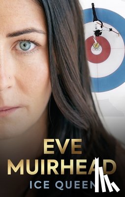 Muirhead, Eve - Eve Muirhead: Ice Queen