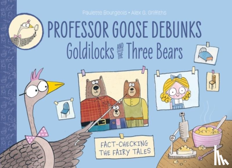 Bourgeois, Paulette - Professor Goose Debunks Goldilocks and the Three Bears
