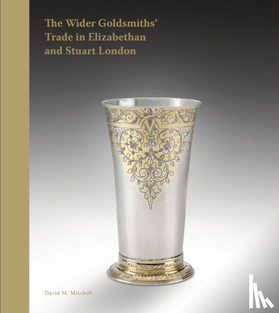 Mitchell, David M. - The Wider Goldsmiths' Trade in Elizabethan and Stuart London
