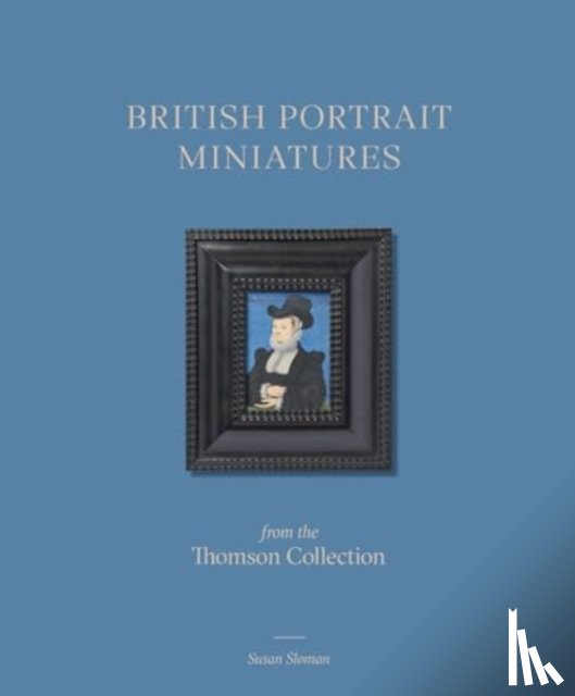 Sloman, Susan - British Portrait Miniatures from the Thomson Collection