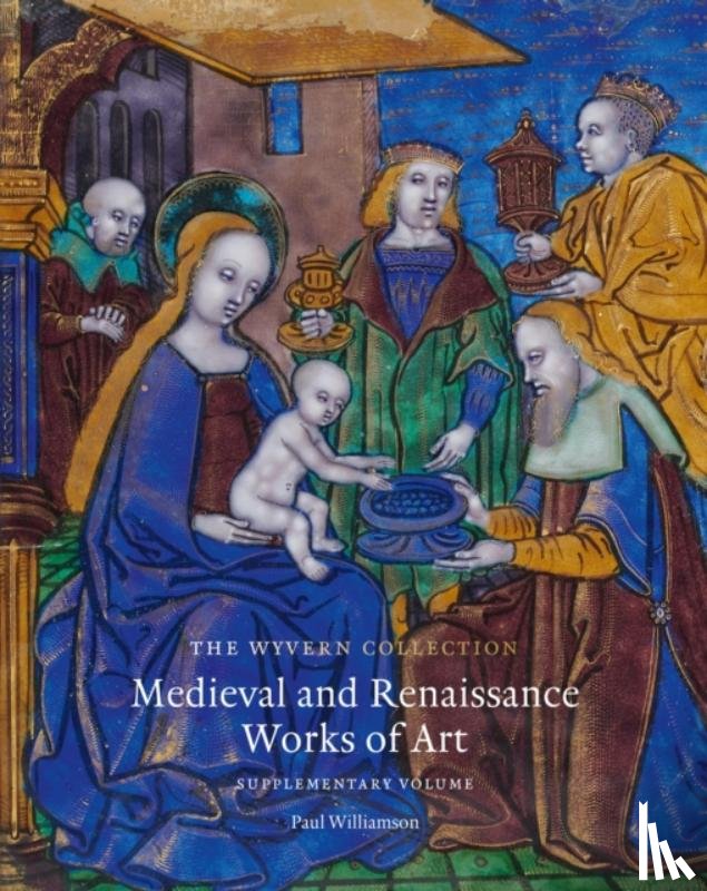 Williamson, Paul - The Wyvern Collection: Medieval and Renaissance Works of Art