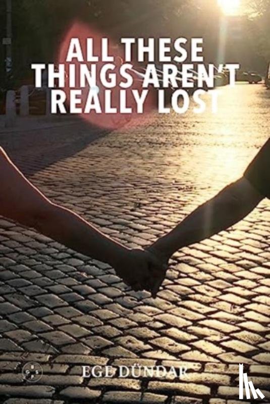 Dundar, Ege - All These Things Aren't Really Lost