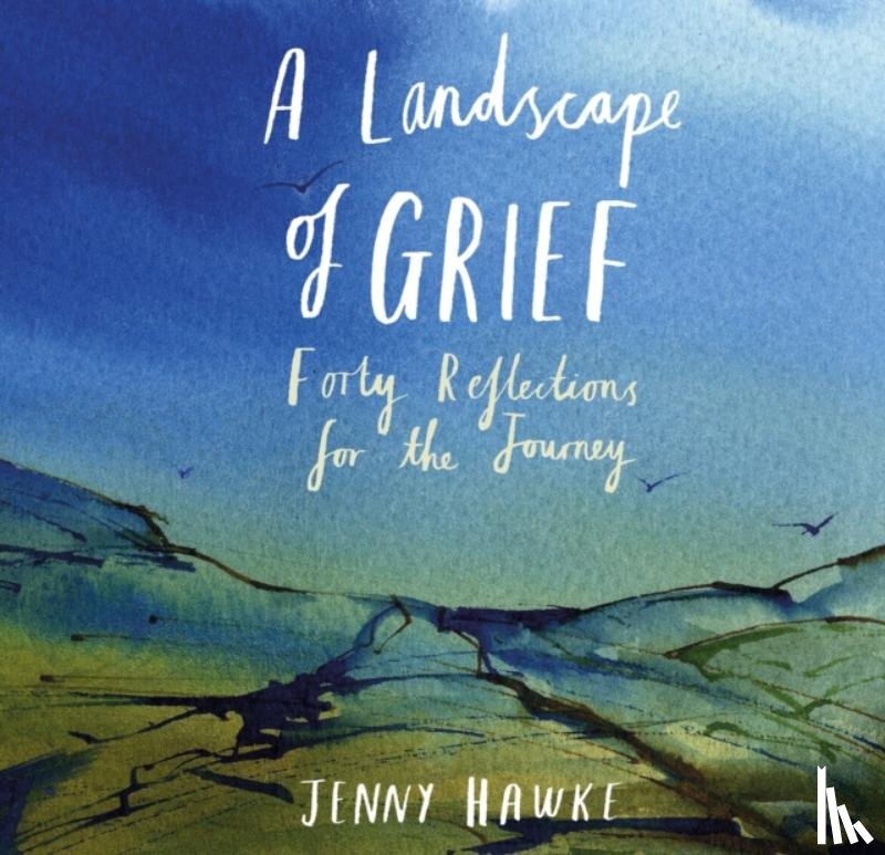 Hawke, Jenny, MCSP, SRP,Gad Dip Phys - A Landscape of Grief