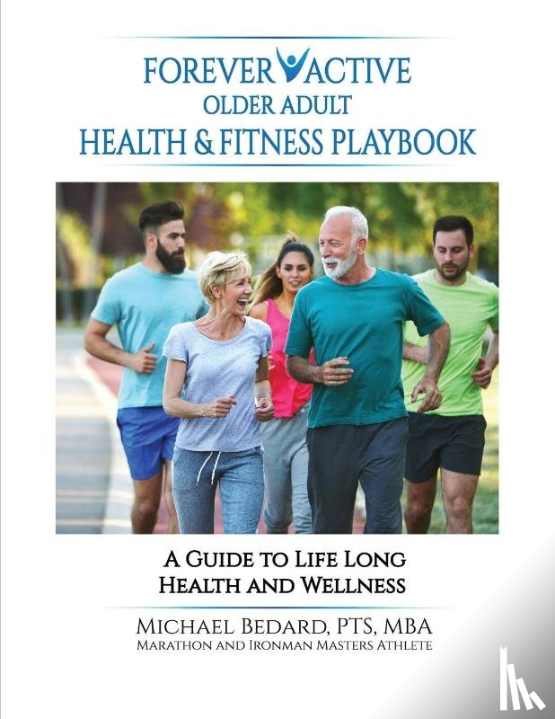 Bedard, Michael - Forever Active Older Adult Health & Fitness Playbook