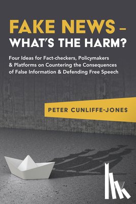 Cunliffe-Jones, Peter - Fake News – What’s the harm?