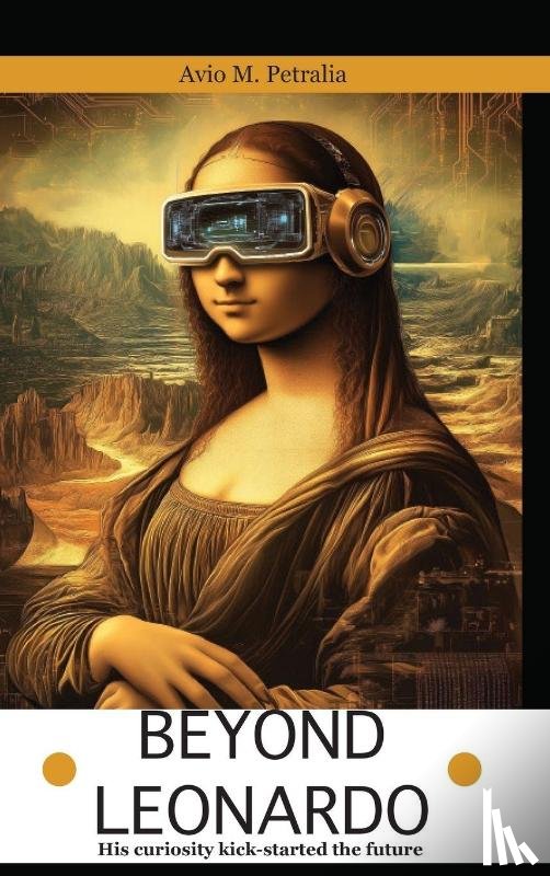 Mattiozzi Petralia, Avio - Beyond Leonardo - his curiosity kick-started the future
