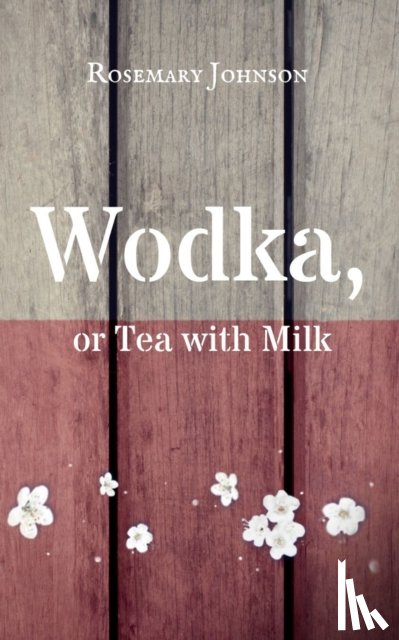 Johnson, Rosemary - Wodka, or Tea with Milk