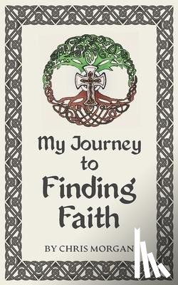 Morgan, Chris - My Journey to Finding Faith