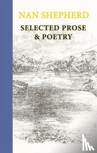 Shepherd, Nan - Nan Shepherd: Selected Prose and Poetry